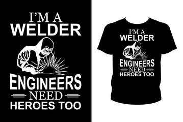 I'm a welder engineers need heroes too Quotes svg, Welder Svg, t-shirt design for prints, Welder t-shirt design cut file