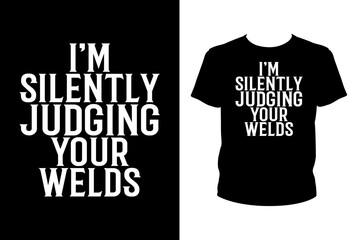 I'm silently judging your welds Quotes svg, Welder Svg, t-shirt design for prints, Welder t-shirt design cut file