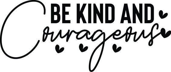 Be Kind and Courageous