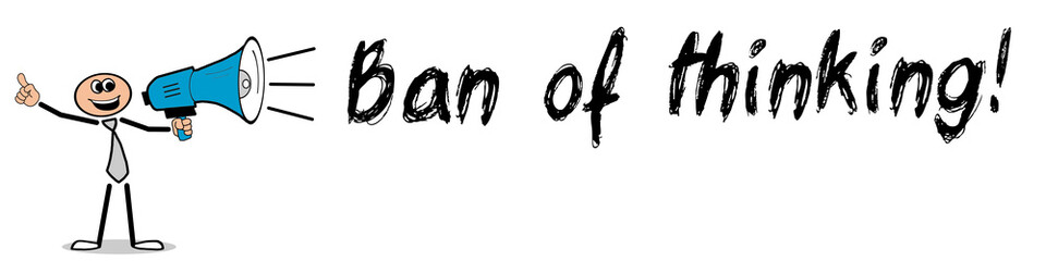 Ban of thinking!
