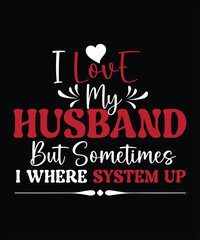 I LOVE MY HUSBAND BUT SOMETIMES I WHERE System up t shirt design
