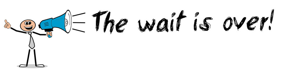 Fototapeta premium The wait is over!