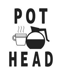 Pot head, coffee lover t shirt and mug design, typography, vector