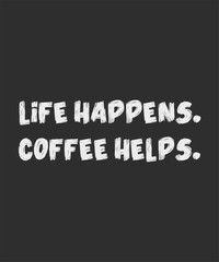 Life happens coffee helps, typography, vector, eps