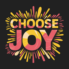 Choose joy positive affirmation inspirational quote motivational message graphic design art print ,illustration design for t-shirt