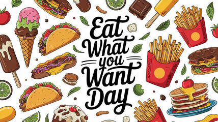 National Eat What You Want Day lettering greeting poster. Fast food and dessert illustration like an ice cream, french fries, tacos generative ai