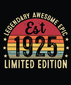 Legendary Awesome Epic Est 1925 Limited Edition Since Birthday T shirt Design