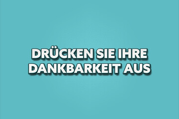 Fototapeta premium Druecken Sie Ihre Dankbarkeit aus (Express your gratitude) - A turquoise banner illustration with white text.