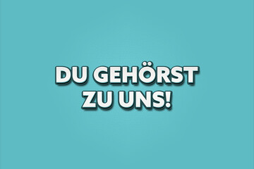 Du gehoerst zu uns (You belong to us) - A turquoise banner illustration with white text.