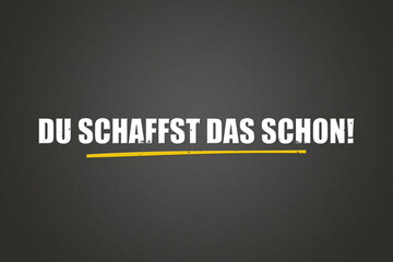Fototapeta premium Du schaffst das schon (You can do it) - A blackboard with white text.
