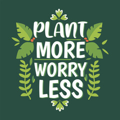 Plant More Worry Less – Positive Green Living Quote Illustration