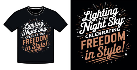 A black t-shirt design featuring the phrase "Lighting Up the Night Sky, Celebrating Freedom in Style!" in a vintage, stylized font with graphic elements of fireworks.