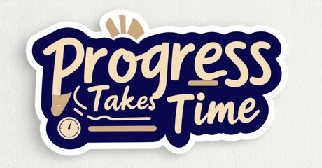 Motivational sticker features lettering saying Progress Takes Time. Design includes clock icon, wave line, cloud shape. Blue, gold color scheme. Positive message.