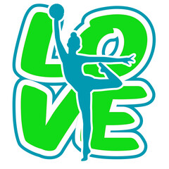 “Love” written in bold rounded letters with a rhythmic gymnast holding a ball placed at the center of the word. Two-tone vector design with lighter green and darker blue