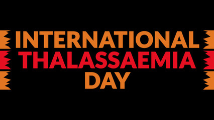 International Thalassaemia Day text with side lines on a black background. Which is observed every year in May to celebrate International Thalassaemia Day.