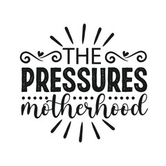 The Pressures Motherhood, Mothers Day Typography Design