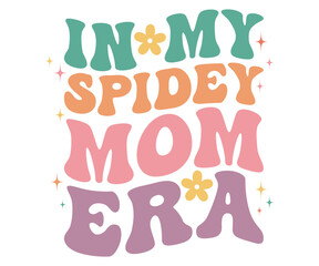 In My Spidey Mom Era Retro,Mom Life Svg,Mother's Day,Stacked Mama,Boho Mama,Mom Era,Retro, Groovy,Girl Mom,Cool