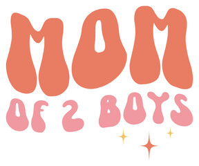 Mom of 2 Boys Retro,Mom Life Svg,Mother's Day,Stacked Mama,Boho Mama,Mom Era,Retro, Groovy,Girl Mom,Cool