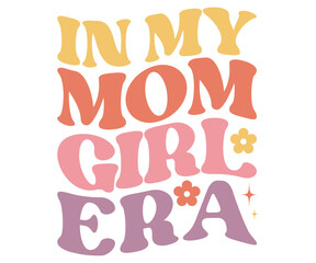 in My Mom girl Era Retro,Mom Life Svg,Mother's Day,Stacked Mama,Boho Mama,Mom Era,Retro, Groovy,Girl Mom,Cool