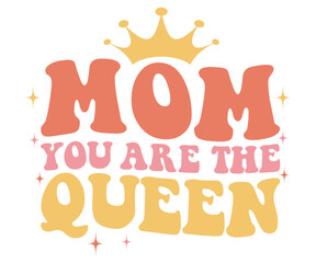 Mom You Are The Queen Retro,Mom Life Svg,Mother's Day,Stacked Mama,Boho Mama,Mom Era,Retro, Groovy,Girl Mom,Cool