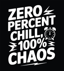Obraz premium Zero Percent Chill, 100% Chaos - Funny Sarcasm & Bold Typography T-Shirt Design