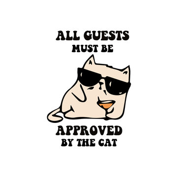 all guests must be approved by cats - funny sarcasm quotes