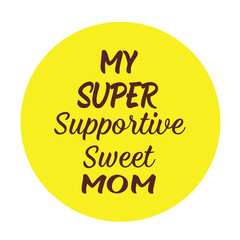 Typography 'My super supportive sweet mom`.