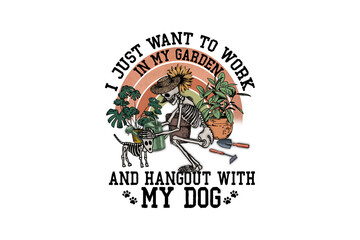 I just want to work in my garden and hangout with my dog, Funny Gardening PNG Sublimation Design 