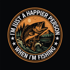 I'm just a happier person when i,m fishing Fishing T-shirt design.fishing in village,fishing in village,fishing in village,freshwater fishing,fishing,freshwater fishing,river fishing,