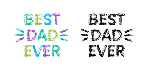Happy Fathers day card with text best dad ever. Posters drawn with crayon and charcoal pencils. Fathers holiday printable design for mugs and t-shirts, vector illustration isolated on white background