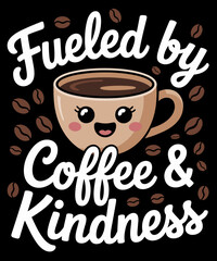 Funny Coffee Lover Fueled by Coffee And Kindness