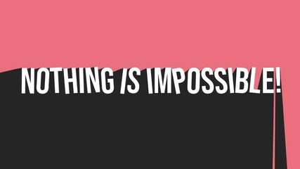 Animation of a pink sign with a large shadow that reads "Nothing is impossible!" This powerful and powerful message encourages people to believe in themselves and their abilities.
