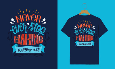 Motivational T-Shirt Design - "Never Ever Stop Making Awesome Art"

