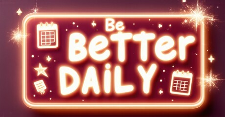 Fototapeta premium Bright neon sign displays motivational phrase. Calendar icons, star present. Positive message, encouraging daily improvement.