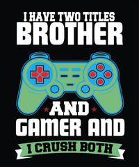 i have two titles brother and gamer and i crush them both © Durjoy