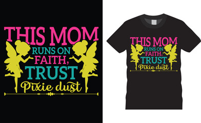 This mom runs on faith, trust pixie dust, Mother’s Day Typography colorful vector t-shirt design template.