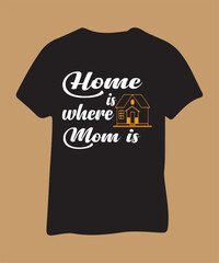 Home is Where Mom Is T-shirt Design