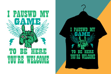 I Paused My Game to Be Here – Funny Gamer T-Shirt Design for Boys & Teens