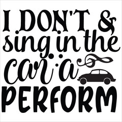 i don't & sing in the car  perform