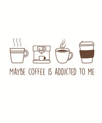 Maybe coffee is addicted to me, typography, vector, eps