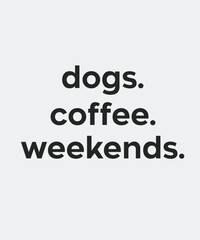 Obraz premium Dogs coffee weekends, typography, vector, eps