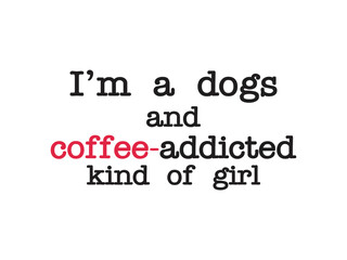 I’m a dogs and coffee-addicted kind of girl minimal typography design 