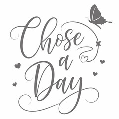 Choose A Day Typographic Design With Butterfly And Heart Accents