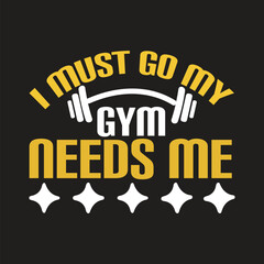 i must go my gym needs me svg t-shirt design