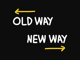 old way new way text with hand drawn arrows on black background 