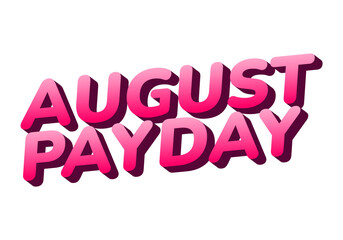 August payday. Text effect for advertising needs about payday in August. Pink color white background