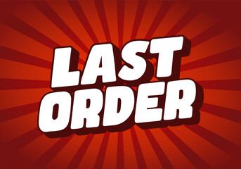 Last order. Bold White Comic Text Effect on Red Burst Background