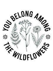 Wildflower Quotes SVG T-shirt Design You can print this design for T-shirts, Sweater, Jumper, Hoodie, Mug, Sticker, Pillow, Bags, Poster Cards and much more