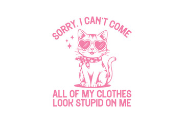 I Sorry I Can't Come Cute Cat in Heart Sunglasses Funny Sarcastic Cat Typography T Shirt Design