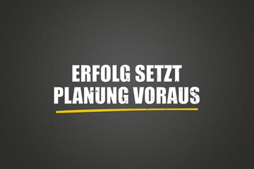 Erfolg setzt Planung voraus (Success requires planning) - A blackboard with white text.